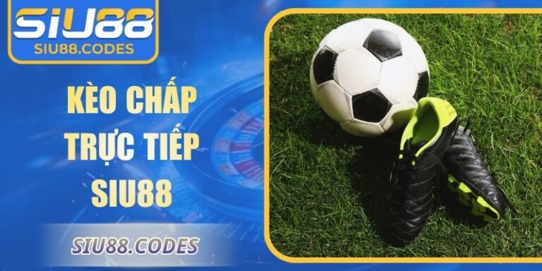 Kèo chấp trực tiếp Siu88
