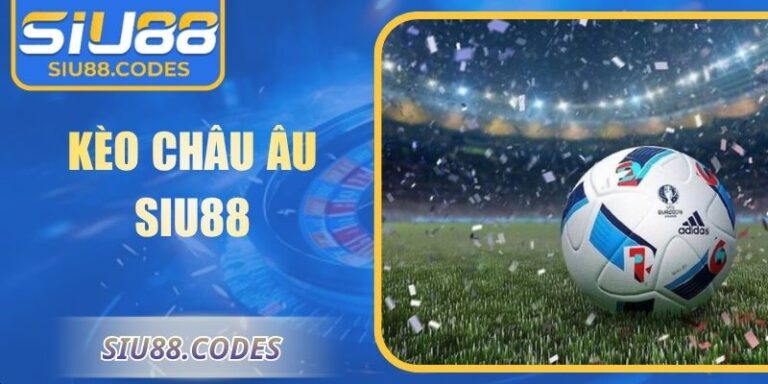 Kèo châu Âu Siu88
