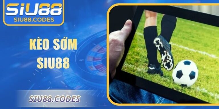 Kèo sớm Siu88