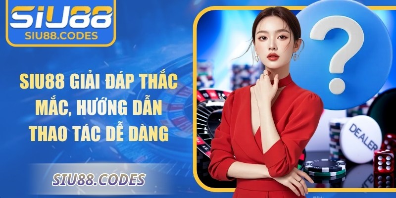 SIU88 | SIU 88 | Link Vào Nhà Cái SIU88.COM Uy Tín Nhất 12/2025 +88k 34 Siu88 giải đáp thắc mắc, hướng dẫn thao tác dễ dàng