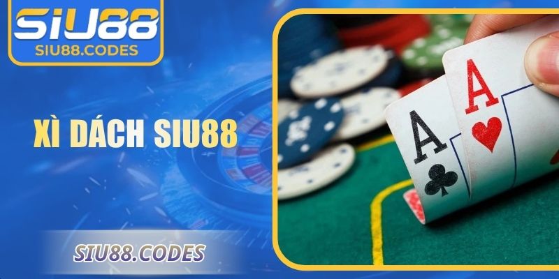 Xì Dách Siu88: Hướng Dẫn Chi Tiết Và Chiến Thuật Hiệu Quả 6 Xì dách Siu88